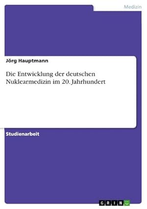 Immagine del venditore per Die Entwicklung der deutschen Nuklearmedizin im 20. Jahrhundert venduto da BuchWeltWeit Ludwig Meier e.K.