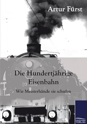 Bild des Verkufers fr Die Hundertjhrige Eisenbahn zum Verkauf von BuchWeltWeit Ludwig Meier e.K.