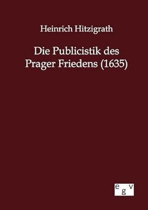 Seller image for Die Publicistik des Prager Friedens (1635) for sale by BuchWeltWeit Ludwig Meier e.K.