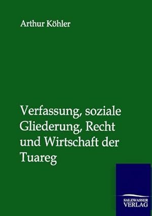 Seller image for Verfassung, soziale Gliederung, Recht und Wirtschaft der Tuareg for sale by BuchWeltWeit Ludwig Meier e.K.