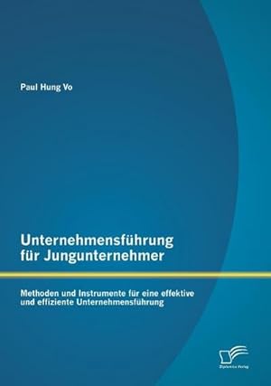 Imagen del vendedor de Unternehmensfhrung fr Jungunternehmer: Methoden und Instrumente fr eine effektive und effiziente Unternehmensfhrung a la venta por BuchWeltWeit Ludwig Meier e.K.