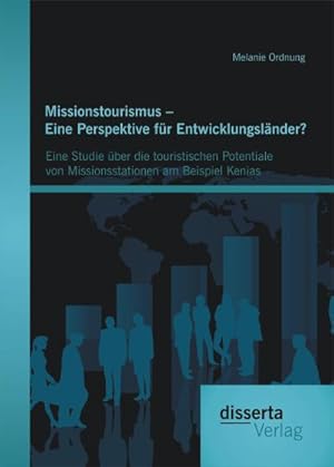 Seller image for Missionstourismus  Eine Perspektive fr Entwicklungslnder?: Eine Studie ber die touristischen Potentiale von Missionsstationen am Beispiel Kenias for sale by BuchWeltWeit Ludwig Meier e.K.