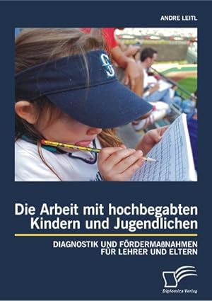 Seller image for Die Arbeit mit hochbegabten Kindern und Jugendlichen: Diagnostik und Frdermanahmen fr Lehrer und Eltern for sale by BuchWeltWeit Ludwig Meier e.K.