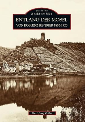 Bild des Verkufers fr Entlang der Mosel von Koblenz bis Trier 1880 bis 1920 zum Verkauf von BuchWeltWeit Ludwig Meier e.K.