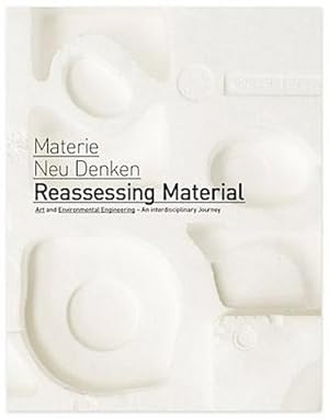 Bild des Verkufers fr Reassessing Material / Materie Neu Denken : Art and Environmental Engineering - An interdisciplinary Journey zum Verkauf von AHA-BUCH GmbH