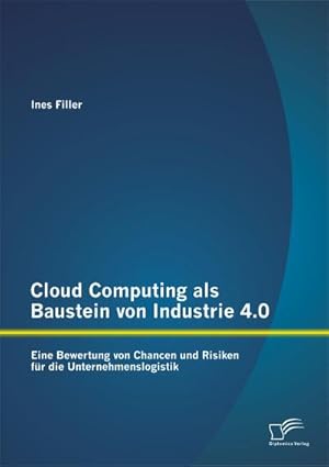 Immagine del venditore per Cloud Computing als Baustein von Industrie 4.0: Eine Bewertung von Chancen und Risiken fr die Unternehmenslogistik venduto da BuchWeltWeit Ludwig Meier e.K.