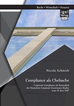 Immagine del venditore per Compliance als Chefsache: Corporate Compliance als Bestandteil des Deutschen Corporate Governance Kodex vom 14. Juni 2007 venduto da BuchWeltWeit Ludwig Meier e.K.