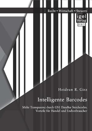 Seller image for Intelligente Barcodes: Mehr Transparenz durch GS1 DataBar Strichcodes. Vorteile fr Handel und Endverbraucher for sale by BuchWeltWeit Ludwig Meier e.K.