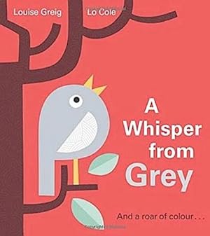 Bild des Verkufers fr A Whisper from Grey : And a roar of Colour . . . zum Verkauf von Smartbuy