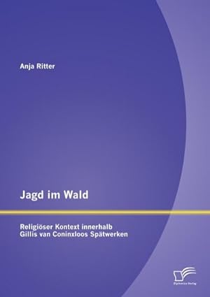 Bild des Verkufers fr Jagd im Wald  religiser Kontext innerhalb Gillis van Coninxloos Sptwerken zum Verkauf von BuchWeltWeit Ludwig Meier e.K.