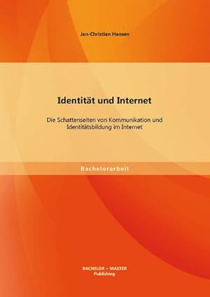 Seller image for Identitt und Internet: Die Schattenseiten von Kommunikation und Identittsbildung im Internet for sale by BuchWeltWeit Ludwig Meier e.K.