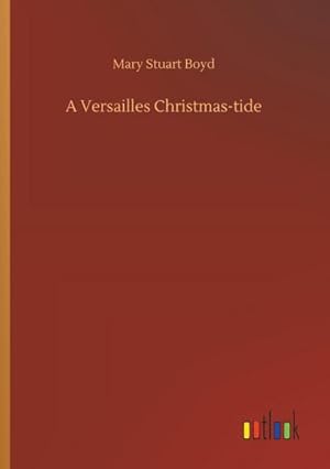 Immagine del venditore per A Versailles Christmas-tide venduto da BuchWeltWeit Ludwig Meier e.K.