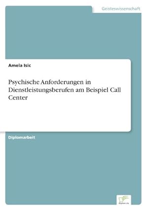 Seller image for Psychische Anforderungen in Dienstleistungsberufen am Beispiel Call Center for sale by BuchWeltWeit Ludwig Meier e.K.