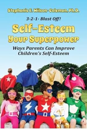 Bild des Verkufers fr Self-Esteem Your Superpower: Ways Parents Can Improve Children's Self-Esteem by Wilson-Coleman, Stephanie E [Paperback ] zum Verkauf von booksXpress