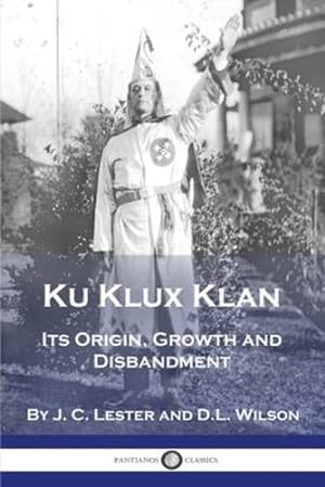 Seller image for Ku Klux Klan: Its Origin, Growth and Disbandment by Lester, J C, Wilson, D L [Paperback ] for sale by booksXpress