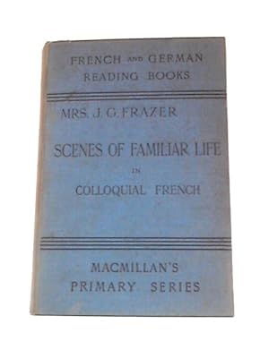 Image du vendeur pour Scenes of Familiar Life Arranged Progressively for Students of Colloquial French mis en vente par World of Rare Books