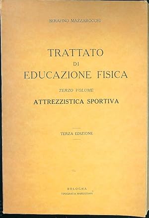 Trattato di educazione fisica terzo volume. Attrezzistica sportiva