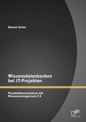 Seller image for Wissensdatenbanken bei IT-Projekten: Projektdokumentation mit Wissensmanagement 2.X for sale by Rheinberg-Buch Andreas Meier eK
