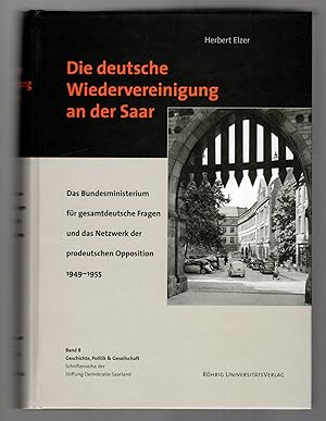 Seller image for Die deutsche Wiedervereinigung an der Saar. Das Bundesministerium fr gesamtdeutsche Fragen und das Netzwerk der prodeutschen Opposition 1949 bis 1955. for sale by Antiquariat Martin Barbian & Grund GbR