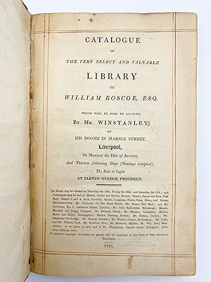 Catalogue of the Very Select and Valuable Library of William Roscoe, Esq. Which will be sold by a...