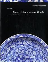 Bild des Verkufers fr Blauer Lotos - weisser Drache : blau-weisse Keramik aus Asien und Europa. Museum Rietberg Zrich. Axel Langer. [Red.: Roland Httner ; Lukas Rosenkranz] zum Verkauf von Antiquariat Buchkauz