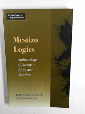 Imagen del vendedor de Mestizo logics: anthropology of identity in Africa and elsewhere a la venta por Cotswold Internet Books