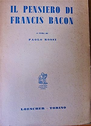Il pensiero di Francis Bacon. Un'antologia degli scritti