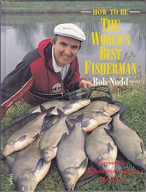 Seller image for HOW TO BE THE WORLD'S BEST FISHERMAN. By Bob Nudd with Keith Elliott. for sale by Coch-y-Bonddu Books Ltd