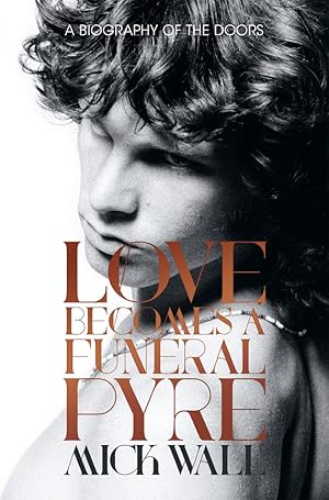 Bild des Verkufers fr Love Becomes a Funeral Pyre: A Biography of the Doors zum Verkauf von Redux Books