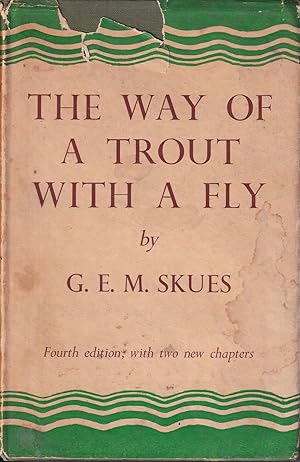 Seller image for THE WAY OF A TROUT WITH A FLY: AND SOME FURTHER STUDIES IN MINOR TACTICS. By G.E.M. Skues (Seaforth and Soforth). Fourth edition with three plates and two additional chapters. for sale by Coch-y-Bonddu Books Ltd