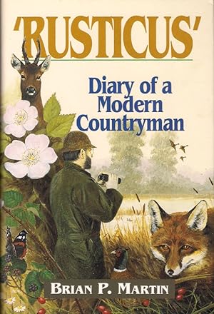Seller image for RUSTICUS": DIARY OF A MODERN COUNTRYMAN. By Brian P. Martin. for sale by Coch-y-Bonddu Books Ltd