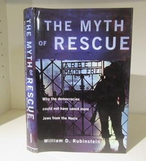 Seller image for The Myth of Rescue: Why the democracies could not have saved more Jews from the Nazis for sale by BRIMSTONES