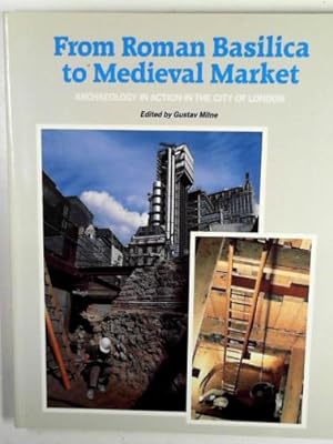 Seller image for From Roman Basilica to Medieval market: archaeology in action in the City of London for sale by Cotswold Internet Books