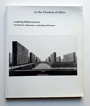 Bild des Verkufers fr In the Shadow of Mies - Ludwig Hilberseimer - Architect, Educator, and Urban Planner zum Verkauf von Verlag IL Kunst, Literatur & Antiquariat