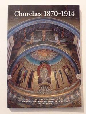 Victorian Society Studies In Victorian Architecture and Design Volume Three: Churches 1870-1914