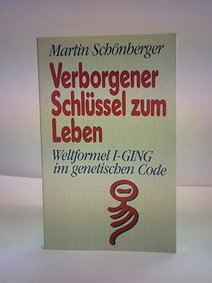 Verborgener Schlüssel zum Leben. Weltformel I-Ging im Genetische-Code