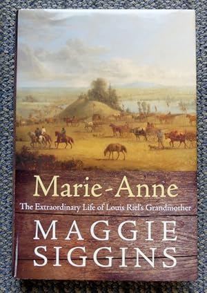 MARIE-ANNE: THE EXTRAORDINARY LIFE OF LOUIS RIEL'S GRANDMOTHER.