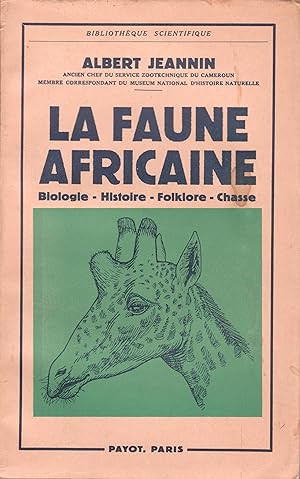 La faune africaine. Biologie - Histoire - Folklore - Chasse.