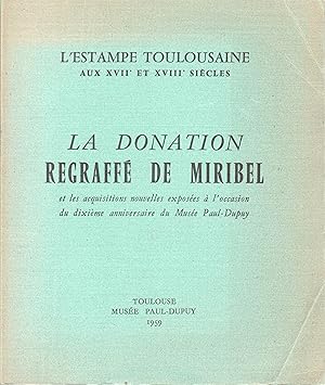 L'estampe toulousaine aux XVIIe et XVIIIe siècles. La donation Regraffé de Miribel et les acquisi...