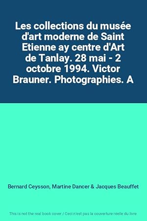 Seller image for Les collections du muse d'art moderne de Saint Etienne ay centre d'Art de Tanlay. 28 mai - 2 octobre 1994. Victor Brauner. Photographies. A for sale by Ammareal