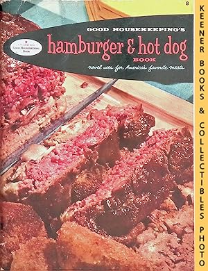 Immagine del venditore per Good Housekeeping's Hamburger & Hot Dog Book, Book 8 : Novel Uses For America's Favorite Meats venduto da Keener Books (Member IOBA)