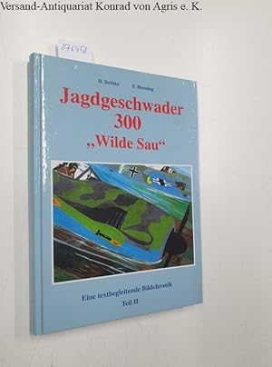 Jagdgeschwader 300 "Wilde Sau"; Teil: Teil 2., Eine textbegleitende Bildchronik