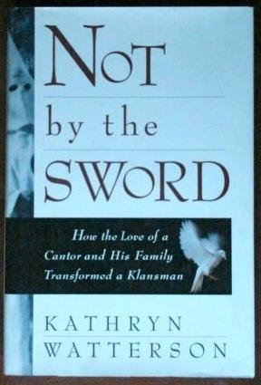 Not by the Sword: How the Love of a Cantor and His Family Transformed a Klansman