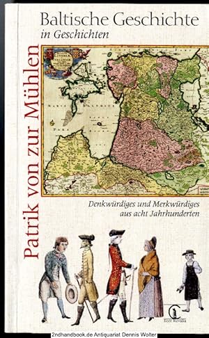 Bild des Verkufers fr Baltische Geschichte in Geschichten : Denkwrdiges und Merkwrdiges aus acht Jahrhunderten zum Verkauf von Dennis Wolter