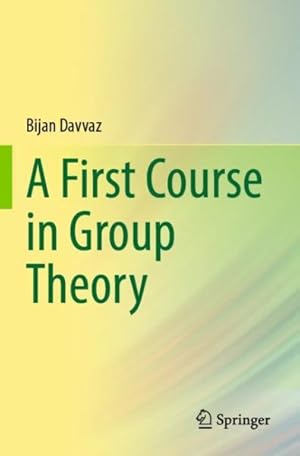 Seller image for A First Course In Group Theory 1st ed. 2021 for sale by GreatBookPrices