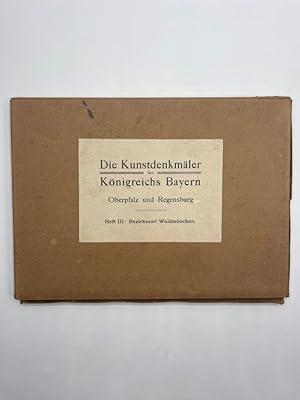Die Kunstdenkmäler Bayern Oberpfalz und Regensburg - III. Bezirksamt Waldmünchen bearbeitet von R...