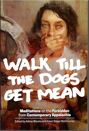 Immagine del venditore per Walk Till the Dogs Get Mean: Meditations on the Forbidden From Contemporary Appalachia venduto da Craig Olson Books, ABAA/ILAB