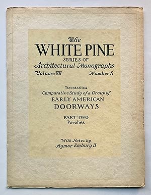 Imagen del vendedor de An Architectural Monograph Devoted to a Comparative Study of a Group of Early American Doorways, Part Two: Porches (White Pine Series of Architectural Monographs, Volume VII [7], Number 5, October 1921) a la venta por George Ong Books