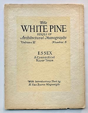 Essex: A Connecticut River Town (White Pine Series of Architectural Monographs, Volume VI [6], Nu...