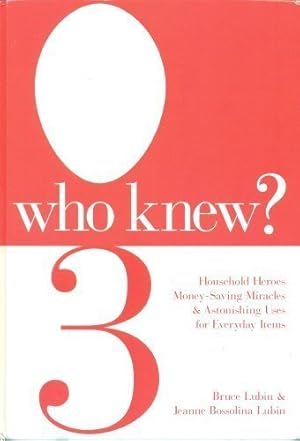 Imagen del vendedor de Who Knew 3 Household Heroes Money-saving Miracles & Astonishing Uses for Everyday Items a la venta por Reliant Bookstore